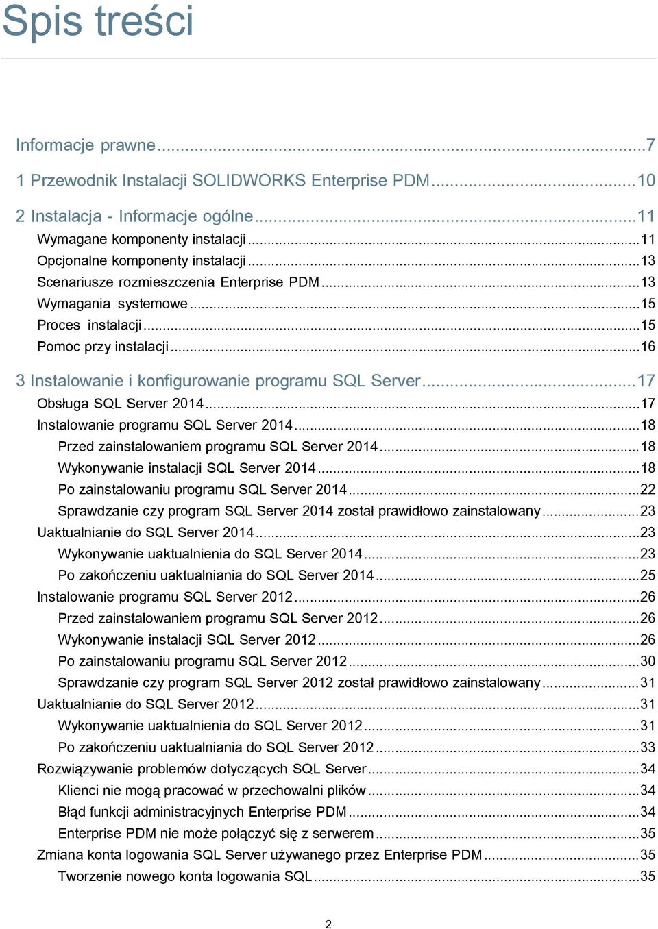..17 Obsługa SQL Server 2014...17 Instalowanie programu SQL Server 2014...18 Przed zainstalowaniem programu SQL Server 2014...18 Wykonywanie instalacji SQL Server 2014.