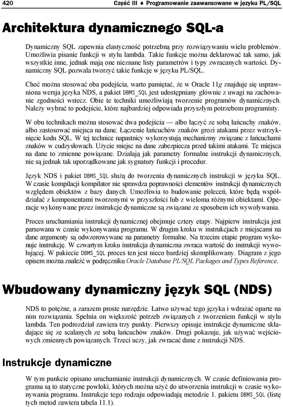 Dynamiczny SQL pozwala tworzyć takie funkcje w języku PL/SQL.