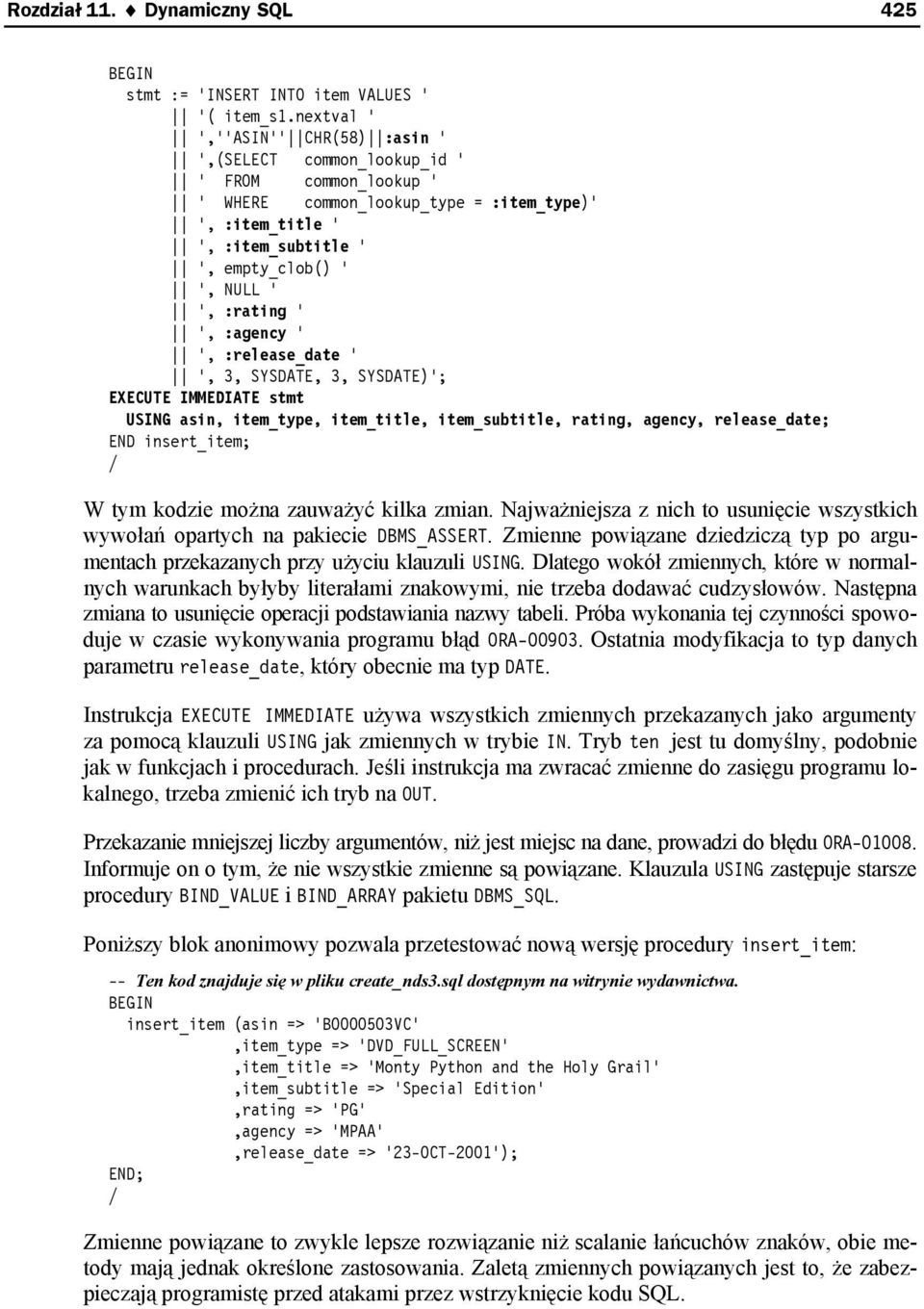 :rating ' ', :agency ' ', :release_date ' ', 3, SYSDATE, 3, SYSDATE)'; EXECUTE IMMEDIATE stmt USING asin, item_type, item_title, item_subtitle, rating, agency, release_date; END insert_item; / W tym