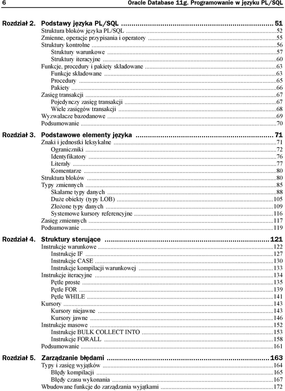 ..67 Pojedynczy zasięg transakcji...67 Wiele zasięgów transakcji...68 Wyzwalacze bazodanowe...69 Podsumowanie...70 Rozdział 3. Podstawowe elementy języka...71 Znaki i jednostki leksykalne.