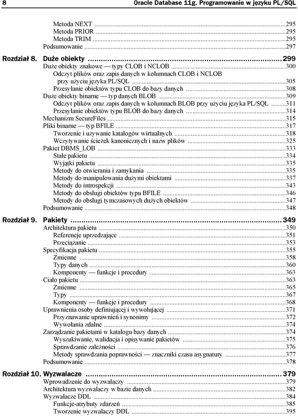 ..309 Odczyt plików oraz zapis danych w kolumnach BLOB przy użyciu języka PL/SQL...311 Przesyłanie obiektów typu BLOB do bazy danych...314 Mechanizm SecureFiles...315 Pliki binarne typ BFILE.