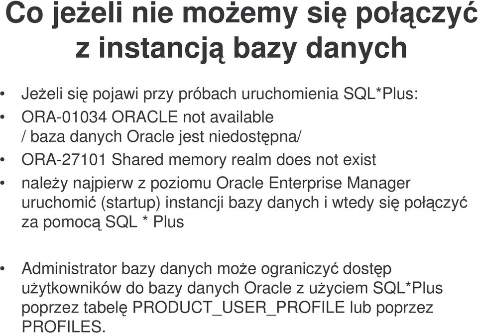 Enterprise Manager uruchomi (startup) instancji bazy danych i wtedy si połczy za pomoc SQL * Plus Administrator bazy danych