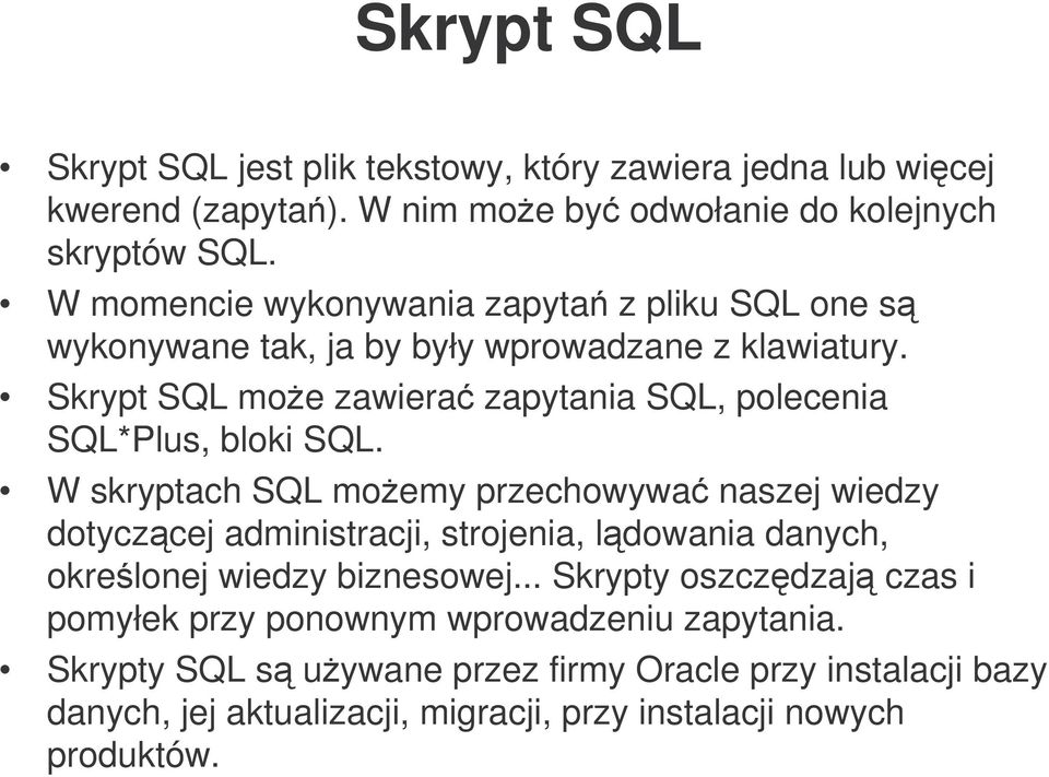 Skrypt SQL moe zawiera zapytania SQL, polecenia SQL*Plus, bloki SQL.