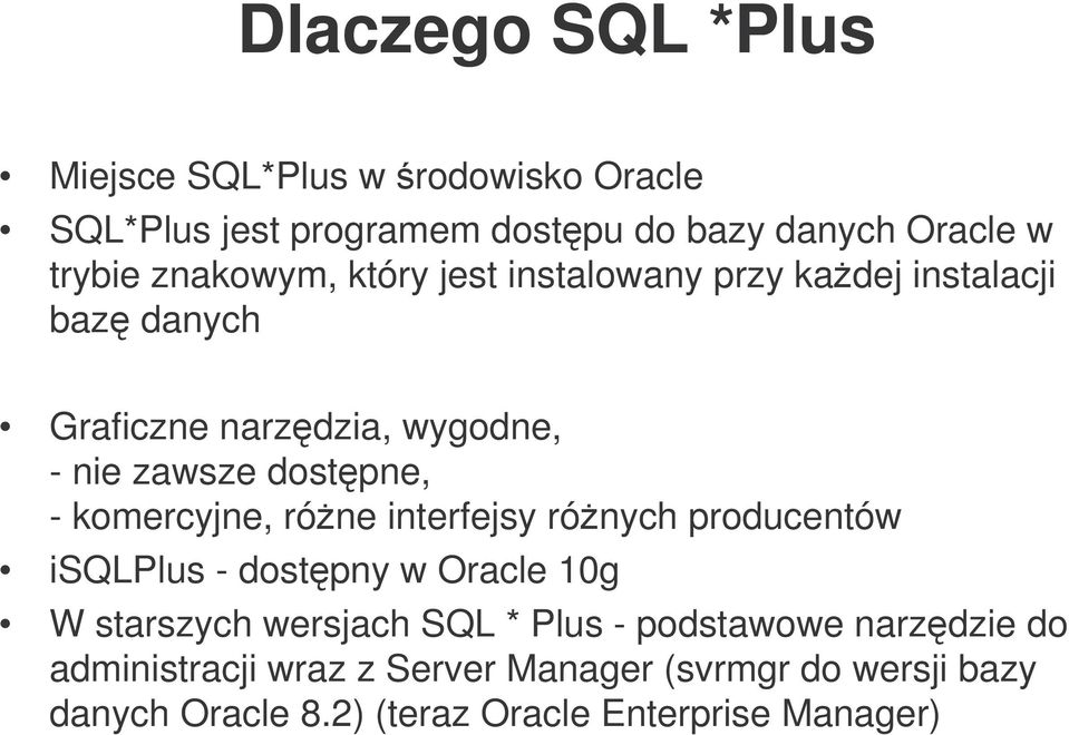 komercyjne, róne interfejsy rónych producentów isqlplus - dostpny w Oracle 10g W starszych wersjach SQL * Plus -