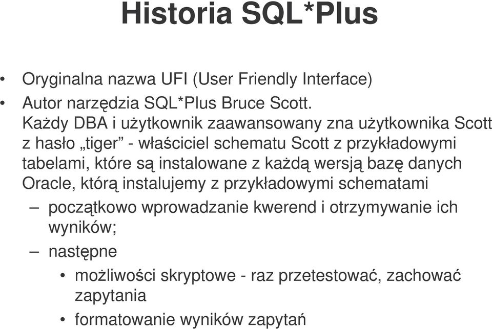 tabelami, które s instalowane z kad wersj baz danych Oracle, któr instalujemy z przykładowymi schematami pocztkowo