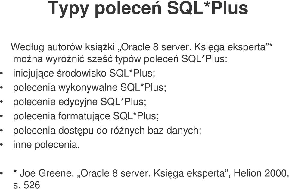 polecenia wykonywalne SQL*Plus; polecenie edycyjne SQL*Plus; polecenia formatujce