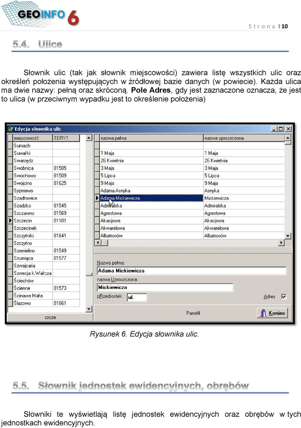 Pole Adres, gdy jest zaznaczone oznacza, że jest to ulica (w przeciwnym wypadku jest to określenie położenia)