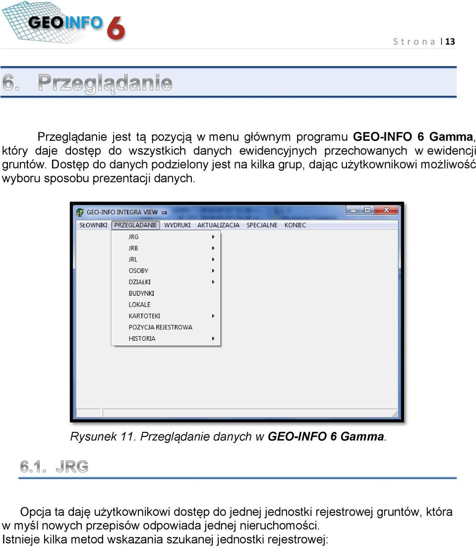 Dostęp do danych podzielony jest na kilka grup, dając użytkownikowi możliwość wyboru sposobu prezentacji danych. Rysunek 11.