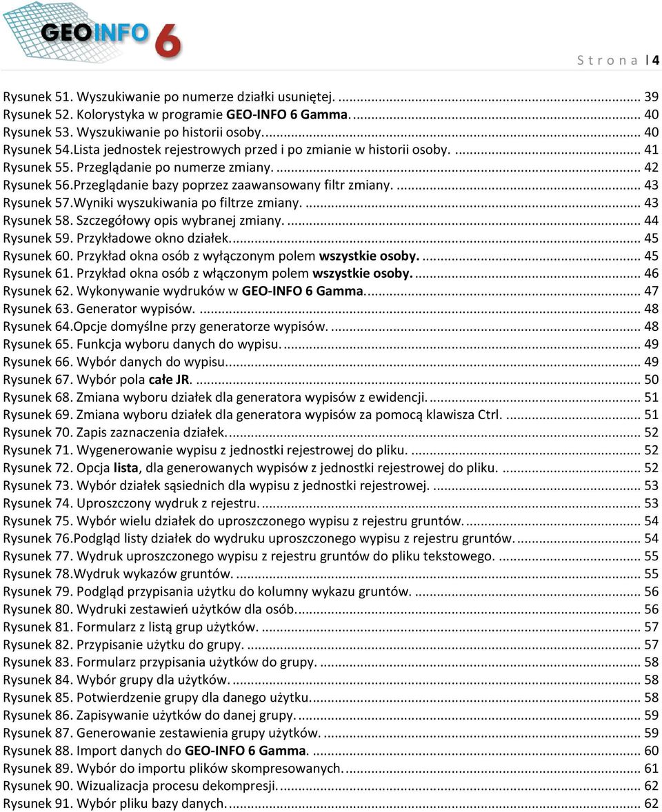 Wyniki wyszukiwania po filtrze zmiany.... 43 Rysunek 58. Szczegółowy opis wybranej zmiany.... 44 Rysunek 59. Przykładowe okno działek.... 45 Rysunek 60.