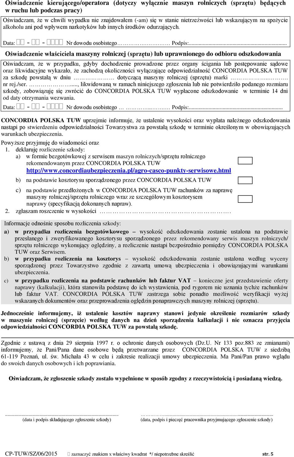 .. Oświadczenie właściciela maszyny rolniczej (sprzętu) lub uprawnionego do odbioru odszkodowania Oświadczam, że w przypadku, gdyby dochodzenie prowadzone przez organy ścigania lub postępowanie