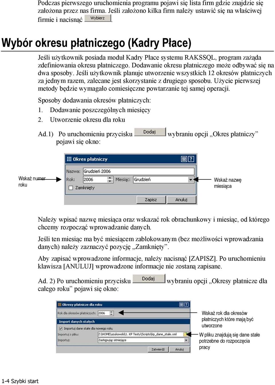 Dodawanie okresu płatniczego może odbywać się na dwa sposoby. Jeśli użytkownik planuje utworzenie wszystkich 12 okresów płatniczych za jednym razem, zalecane jest skorzystanie z drugiego sposobu.