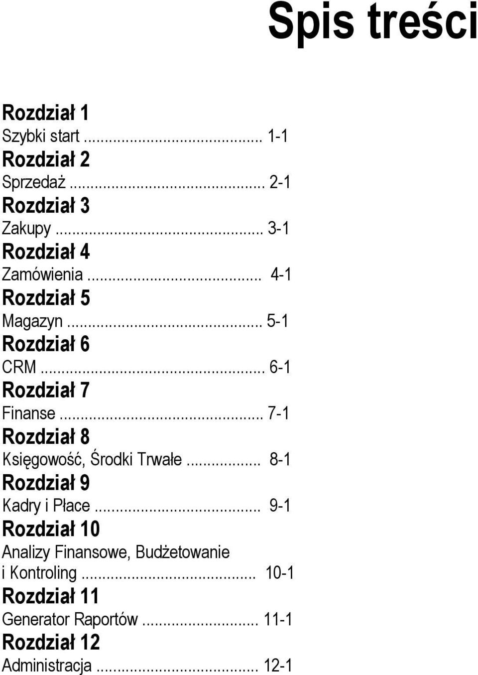 .. 7-1 Rozdział 8 Księgowość, Środki Trwałe... 8-1 Rozdział 9 Kadry i Płace.