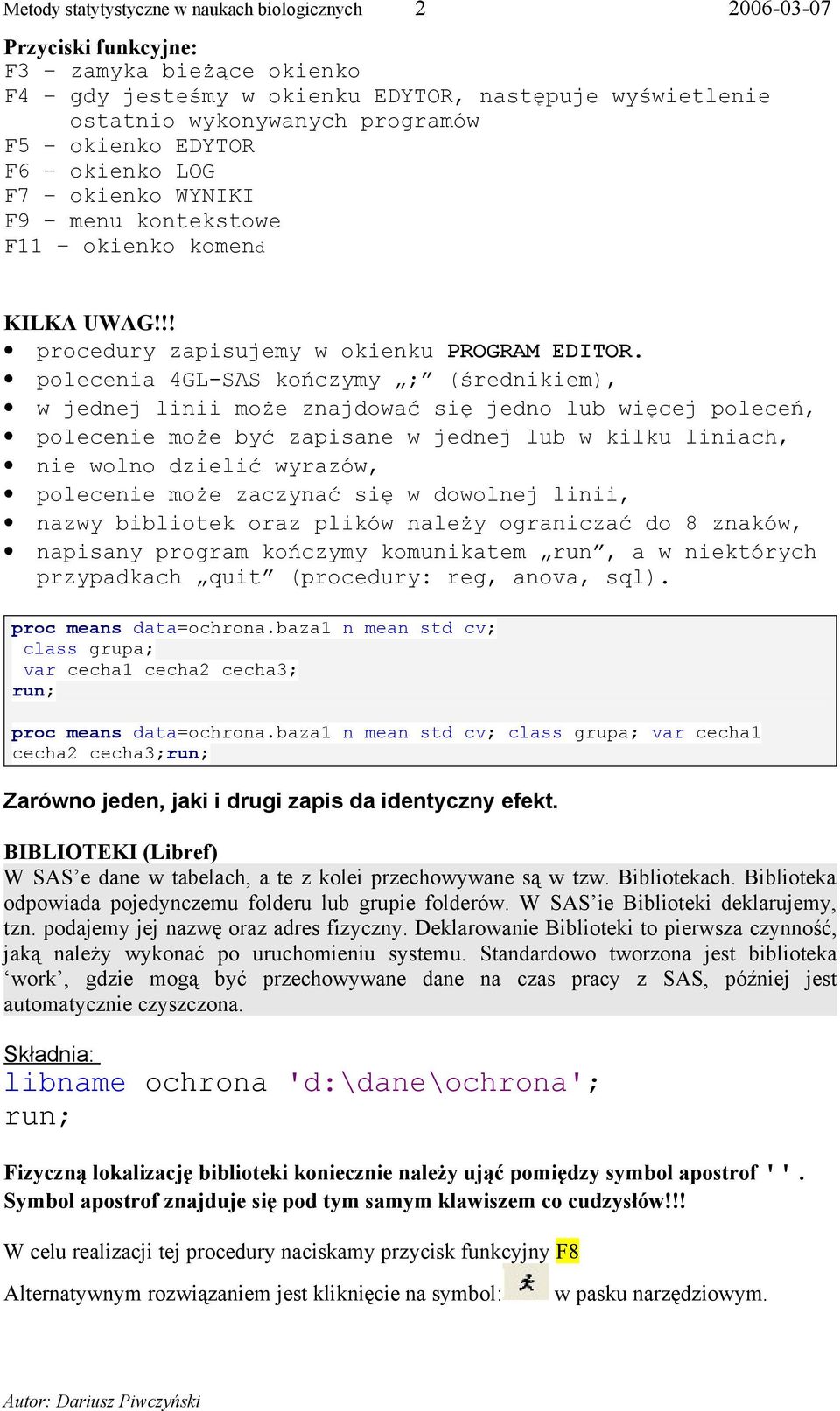 polecenia 4GL-SAS kończymy ; (średnikiem), w jednej linii może znajdować się jedno lub więcej poleceń, polecenie może być zapisane w jednej lub w kilku liniach, nie wolno dzielić wyrazów, polecenie