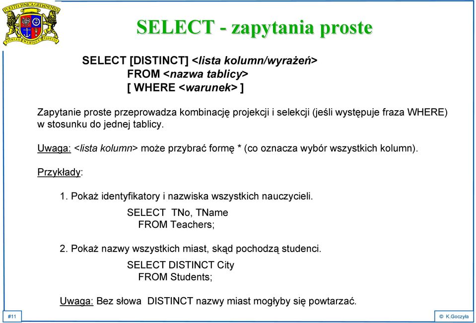 Uwaga: <lista kolumn> może przybrać formę * (co oznacza wybór wszystkich kolumn). Przykłady: 1.