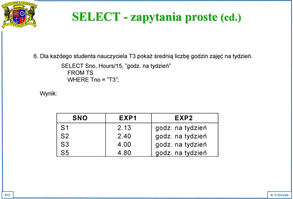 tydzień. Wynik: SELECT Sno, Hours/15, godz.