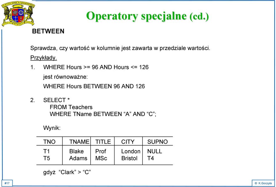 WHERE Hours >= 96 AND Hours <= 126 jest równoważne: WHERE Hours BETWEEN 96 AND 126 2.