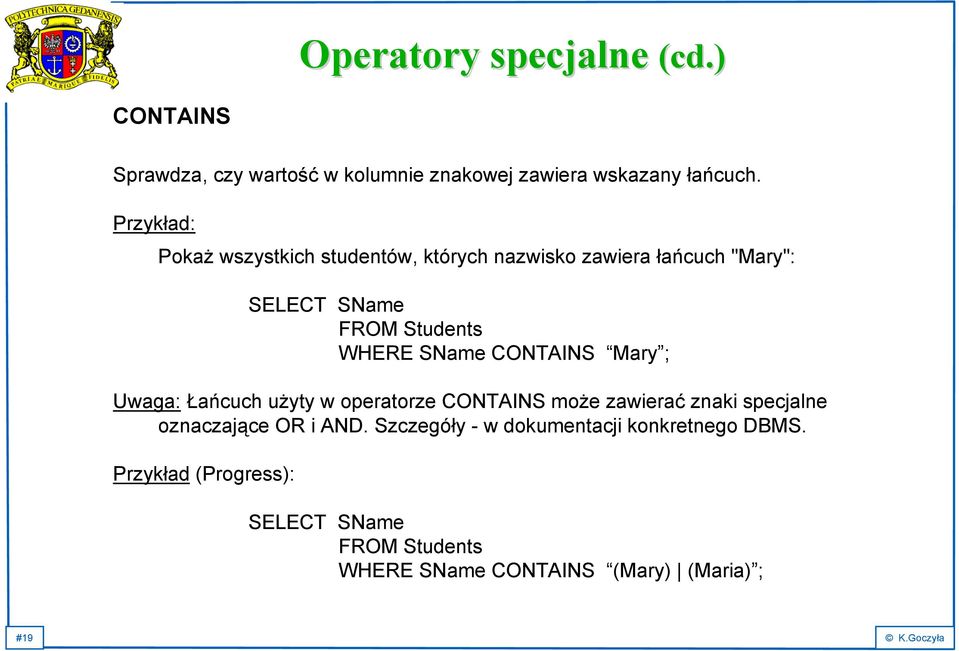 CONTAINS Mary ; Uwaga: Łańcuch użyty w operatorze CONTAINS może zawierać znaki specjalne oznaczające OR i AND.
