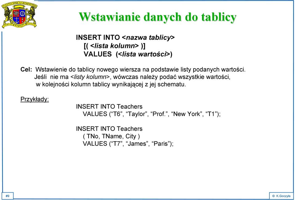 Jeśli nie ma <listy kolumn>, wówczas należy podać wszystkie wartości, w kolejności kolumn tablicy wynikającej z jej