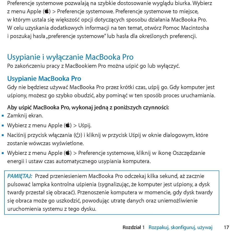 W celu uzyskania dodatkowych informacji na ten temat, otwórz Pomoc Macintosha i poszukaj hasła preferencje systemowe lub hasła dla określonych preferencji.