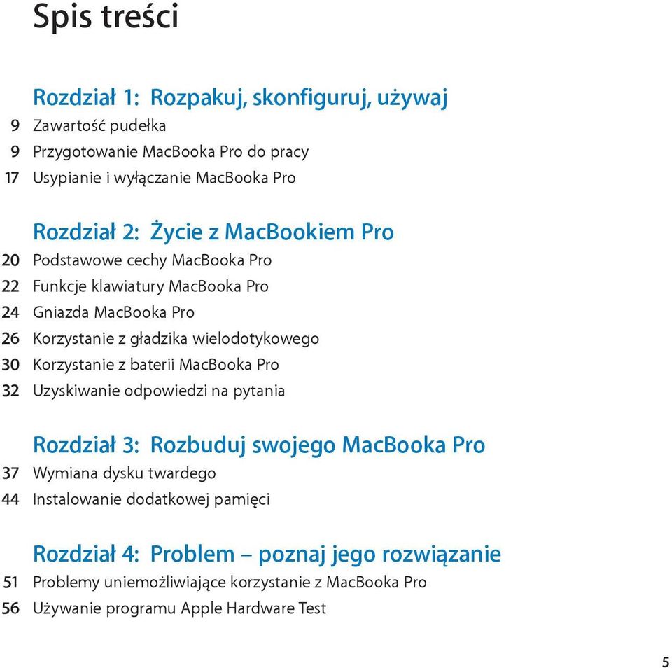 30 Korzystanie z baterii MacBooka Pro 32 Uzyskiwanie odpowiedzi na pytania Rozdział 3: Rozbuduj swojego MacBooka Pro 37 Wymiana dysku twardego 44 Instalowanie