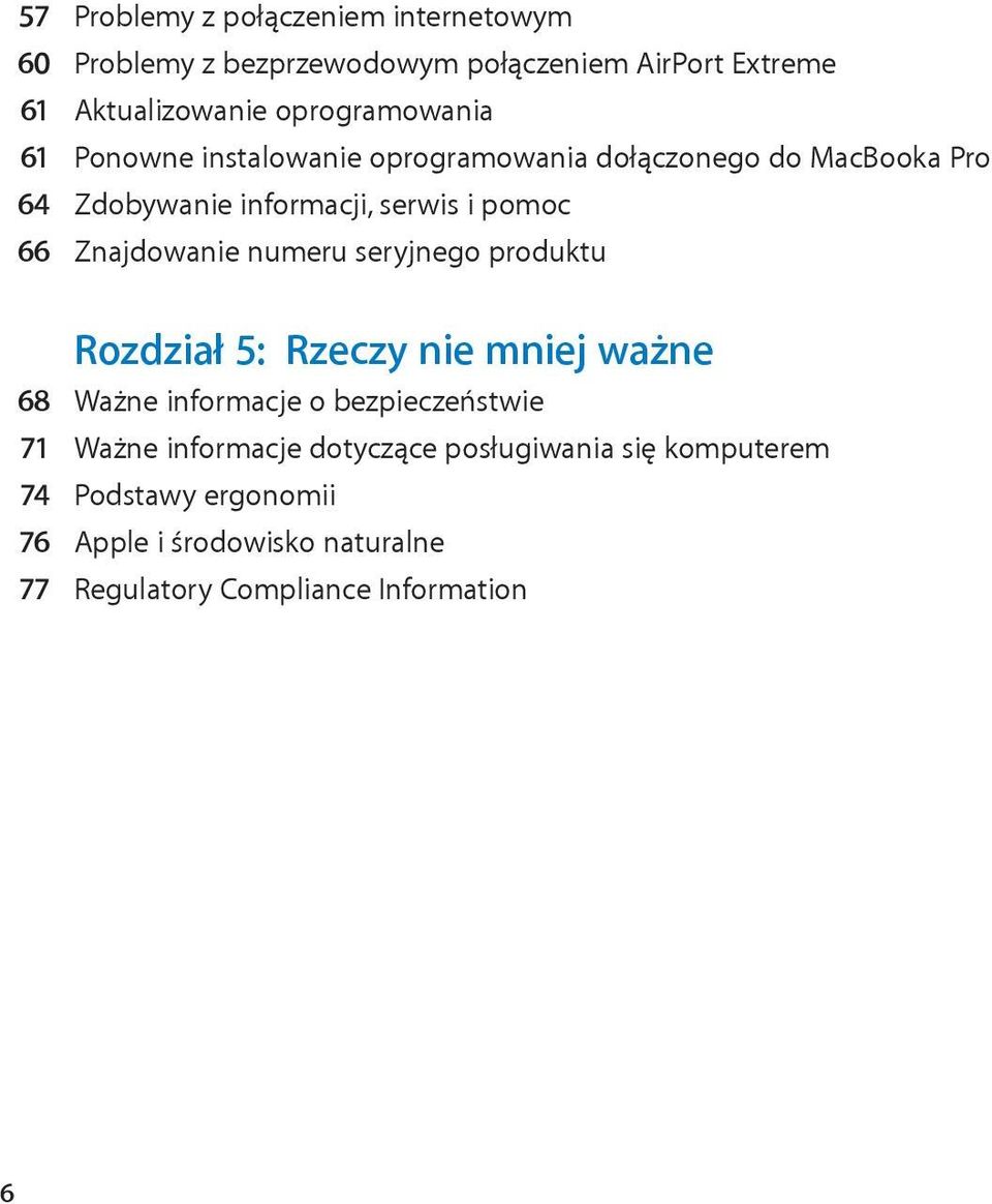 Znajdowanie numeru seryjnego produktu Rozdział 5: Rzeczy nie mniej ważne 68 Ważne informacje o bezpieczeństwie 71 Ważne