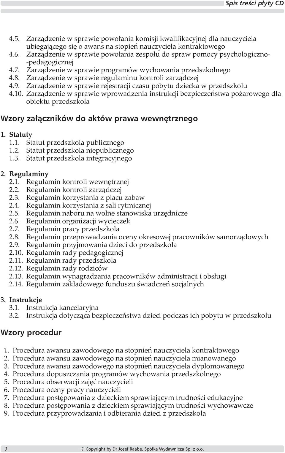 Zarządzenie w sprawie regulaminu kontroli zarządczej 4.9. Zarządzenie w sprawie rejestracji czasu pobytu dziecka w przedszkolu 4.10.