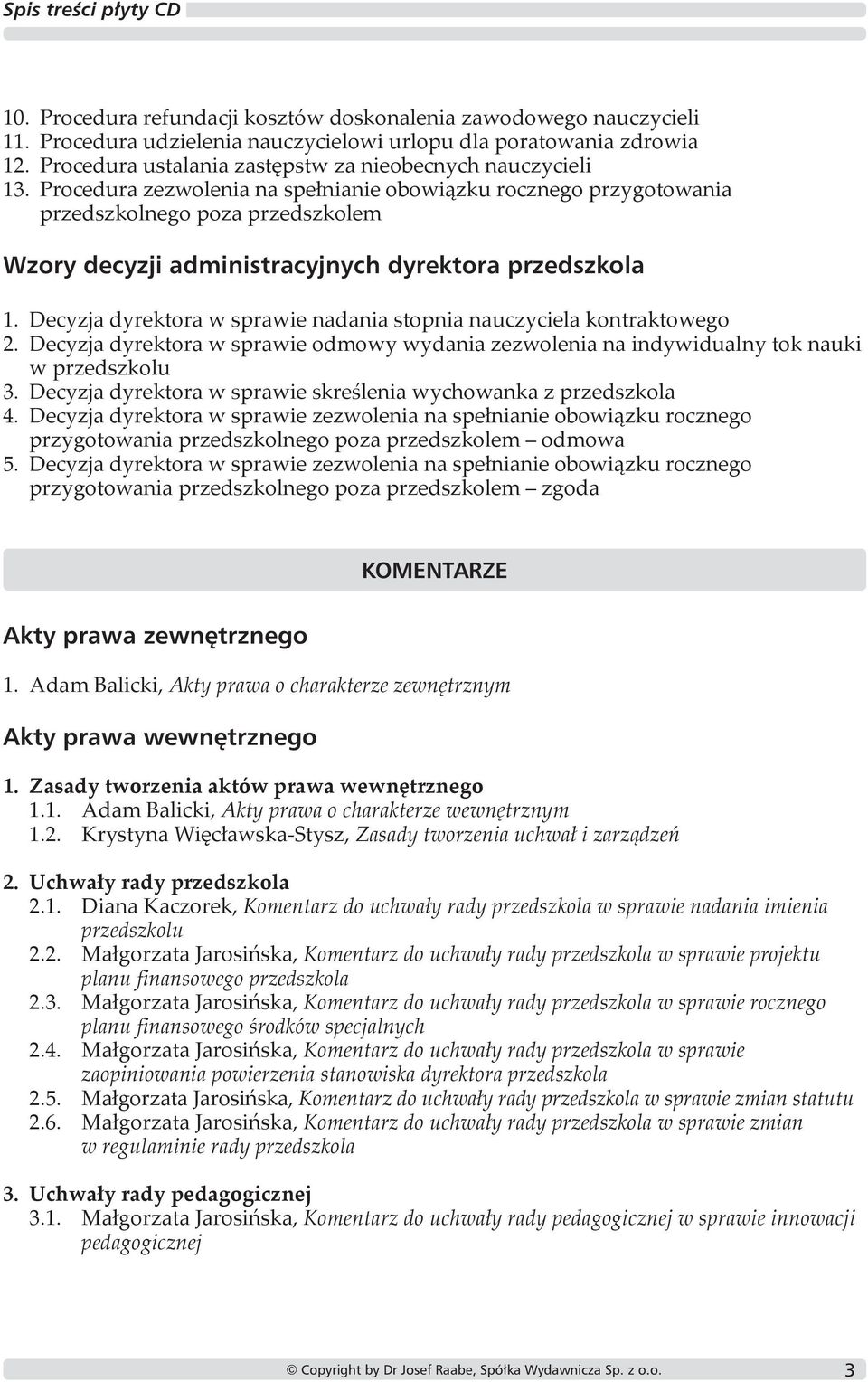 Procedura zezwolenia na spełnianie obowiązku rocznego przygotowania przedszkolnego poza przedszkolem Wzory decyzji administracyjnych dyrektora przedszkola 1.