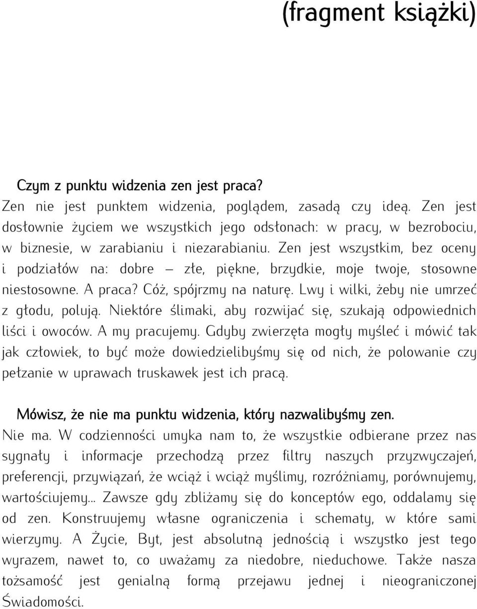 Zen jest wszystkim, bez oceny i podziałów na: dobre złe, piękne, brzydkie, moje twoje, stosowne niestosowne. A praca? Cóż, spójrzmy na naturę. Lwy i wilki, żeby nie umrzeć z głodu, polują.