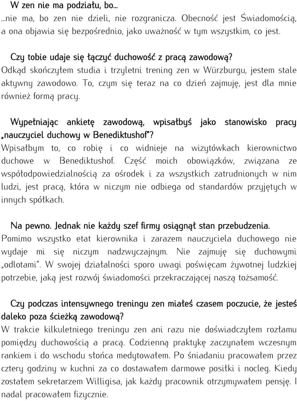 To, czym się teraz na co dzień zajmuję, jest dla mnie również formą pracy. Wypełniając ankietę zawodową, wpisałbyś jako stanowisko pracy nauczyciel duchowy w Benediktushof?