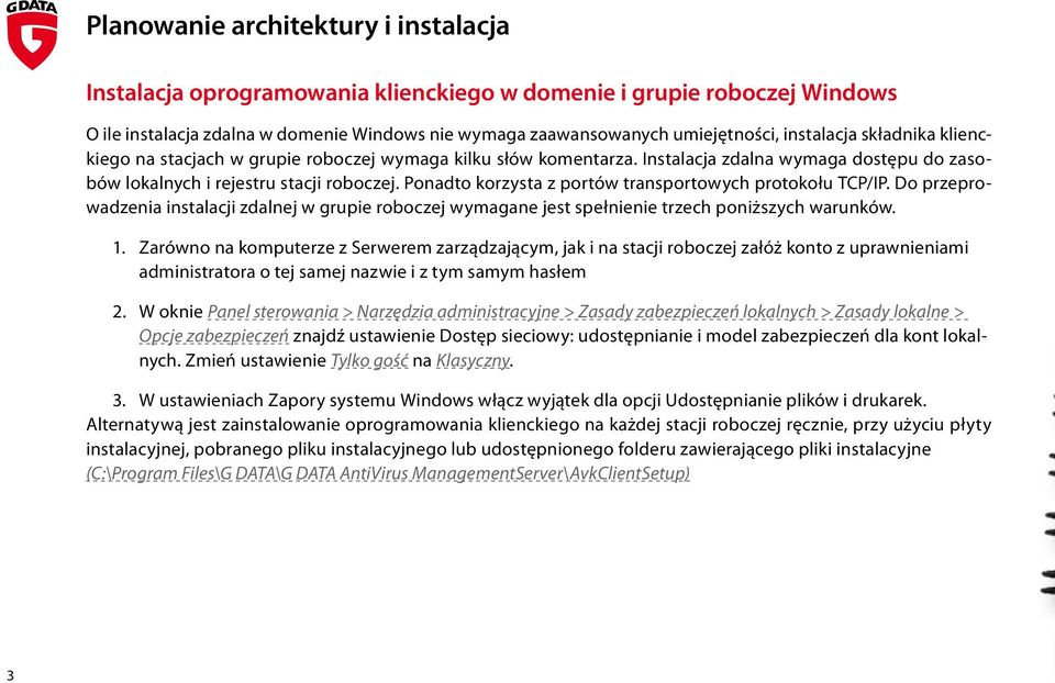 Ponadto korzysta z portów transportowych protokołu TCP/IP. Do przeprowadzenia instalacji zdalnej w grupie roboczej wymagane jest spełnienie trzech poniższych warunków. 1.