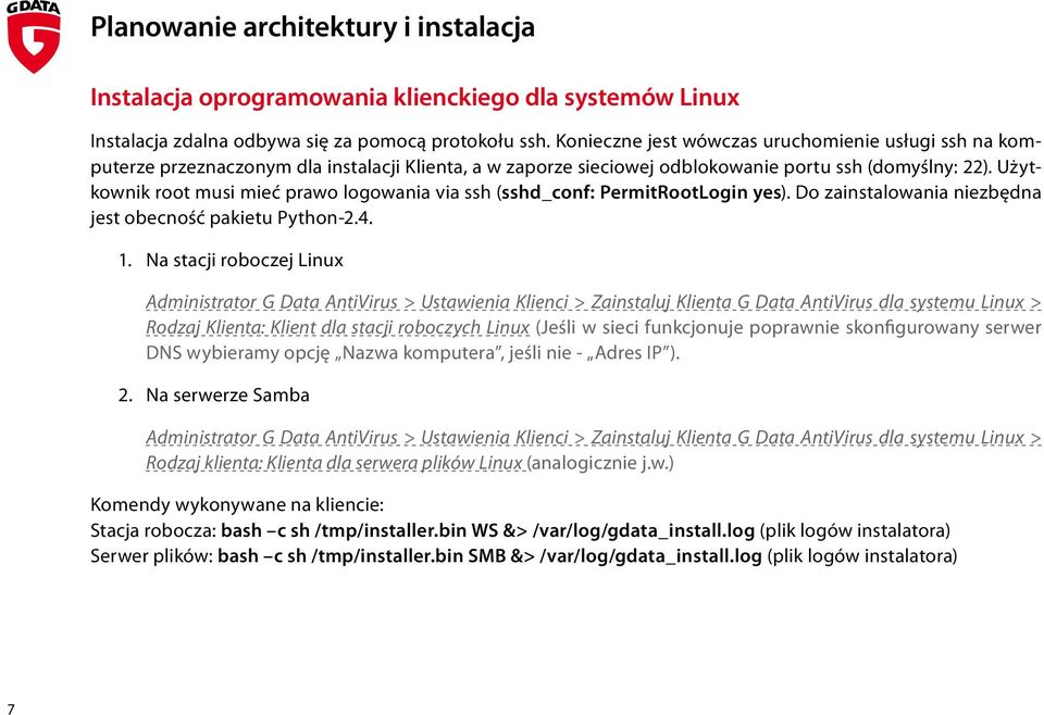 Użytkownik root musi mieć prawo logowania via ssh (sshd_conf: PermitRootLogin yes). Do zainstalowania niezbędna jest obecność pakietu Python-2.4. 1.