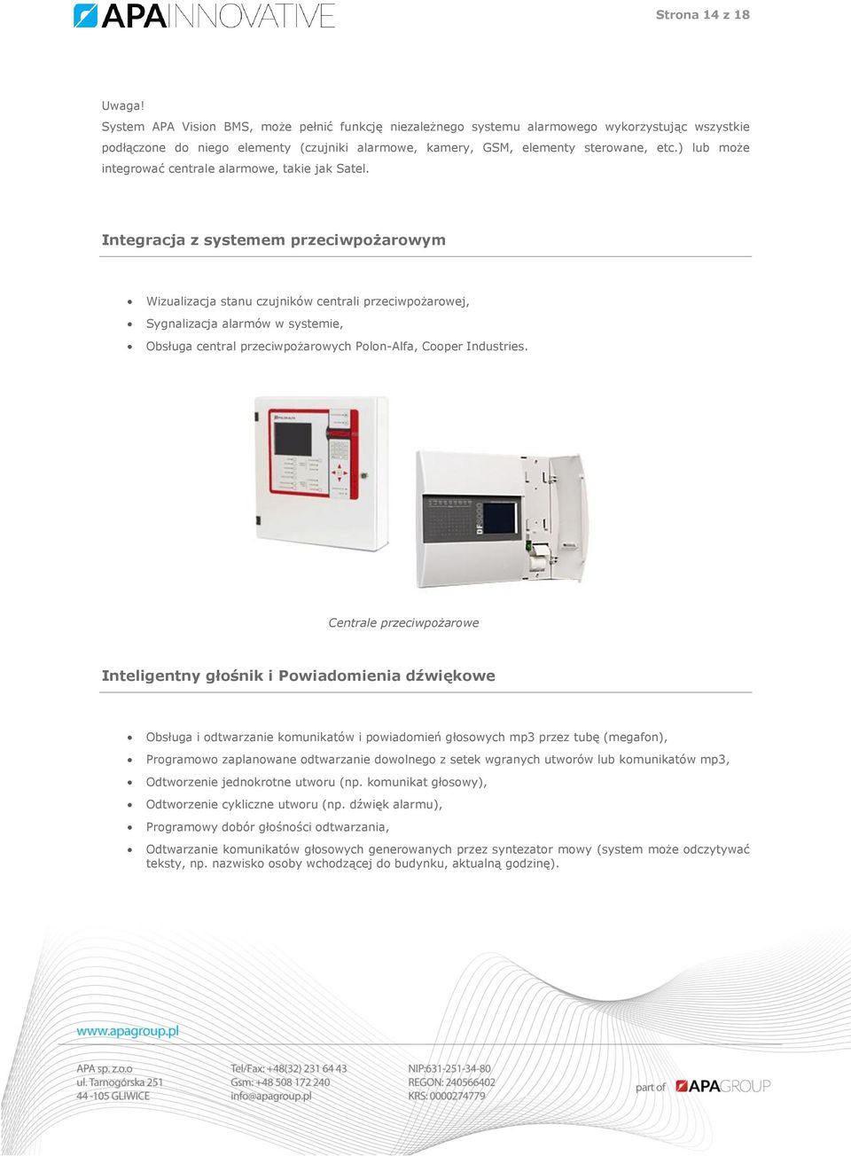 ) lub może integrować centrale alarmowe, takie jak Satel.