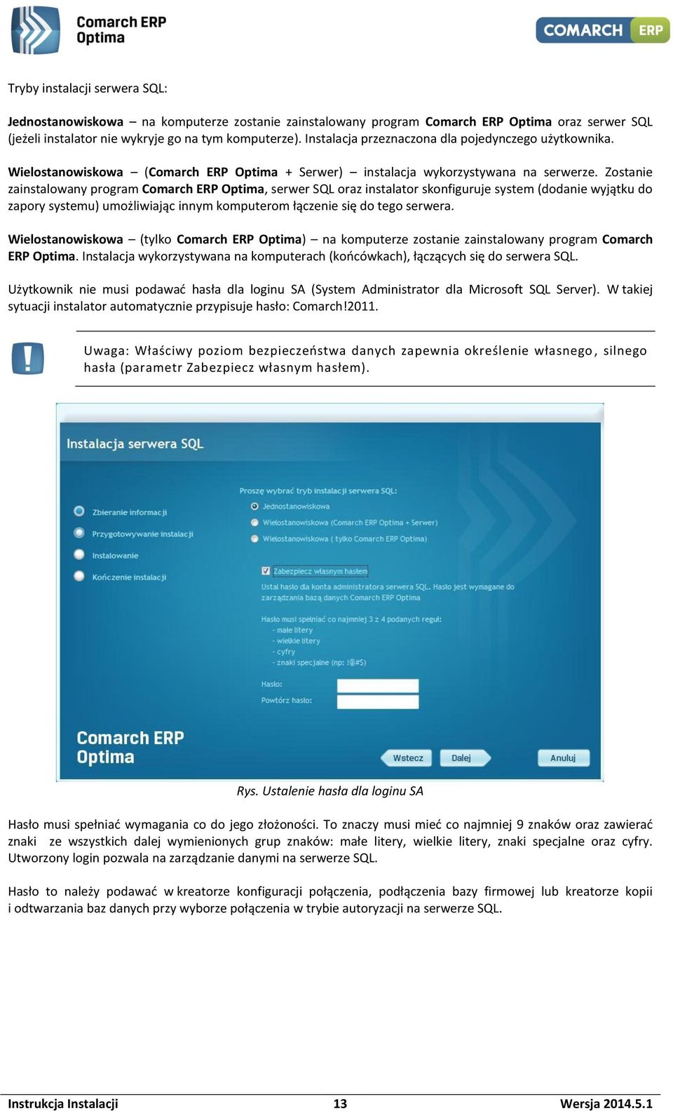 Zostanie zainstalowany program Comarch ERP Optima, serwer SQL oraz instalator skonfiguruje system (dodanie wyjątku do zapory systemu) umożliwiając innym komputerom łączenie się do tego serwera.