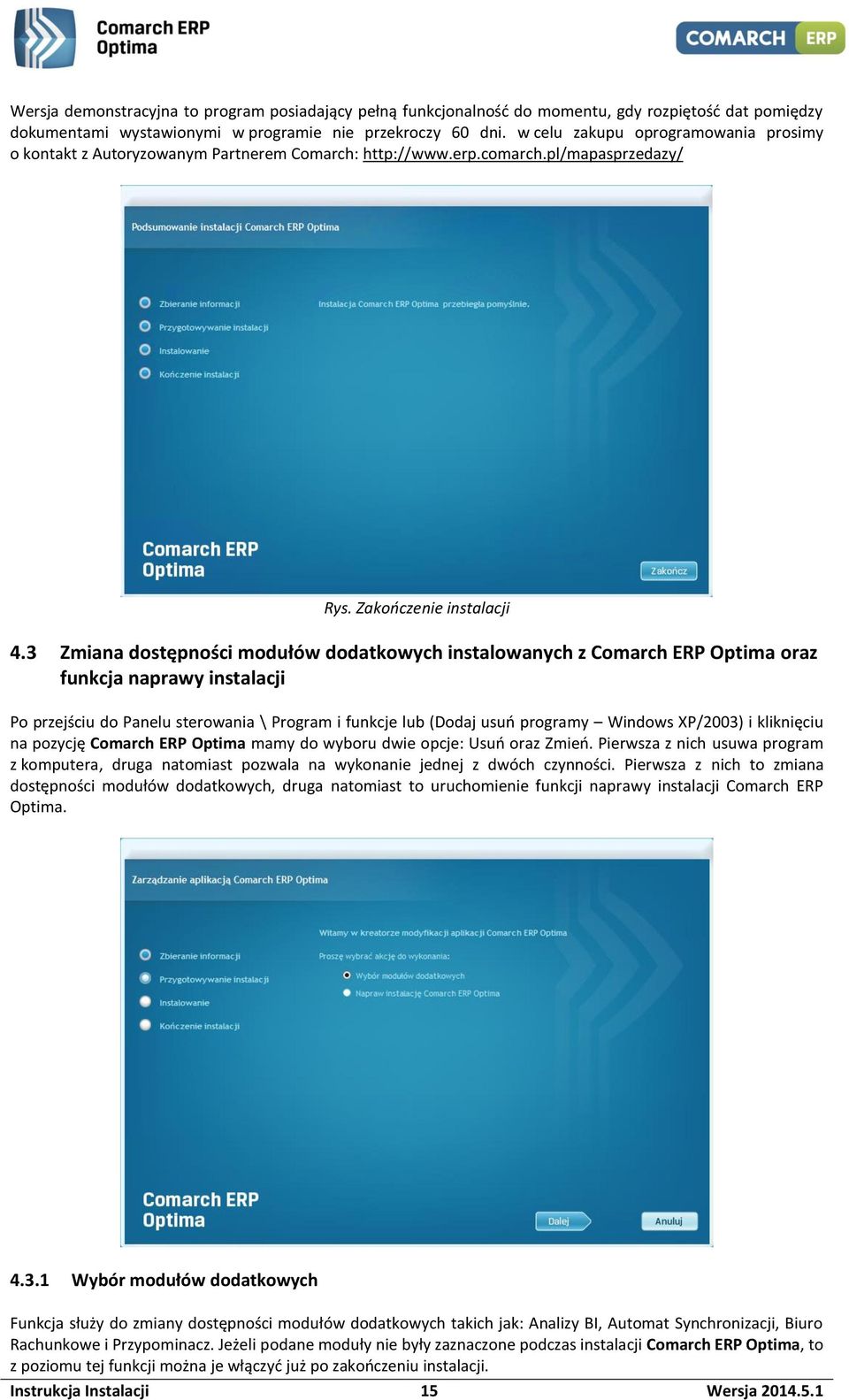 3 Zmiana dostępności modułów dodatkowych instalowanych z Comarch ERP Optima oraz funkcja naprawy instalacji Po przejściu do Panelu sterowania \ Program i funkcje lub (Dodaj usuń programy Windows