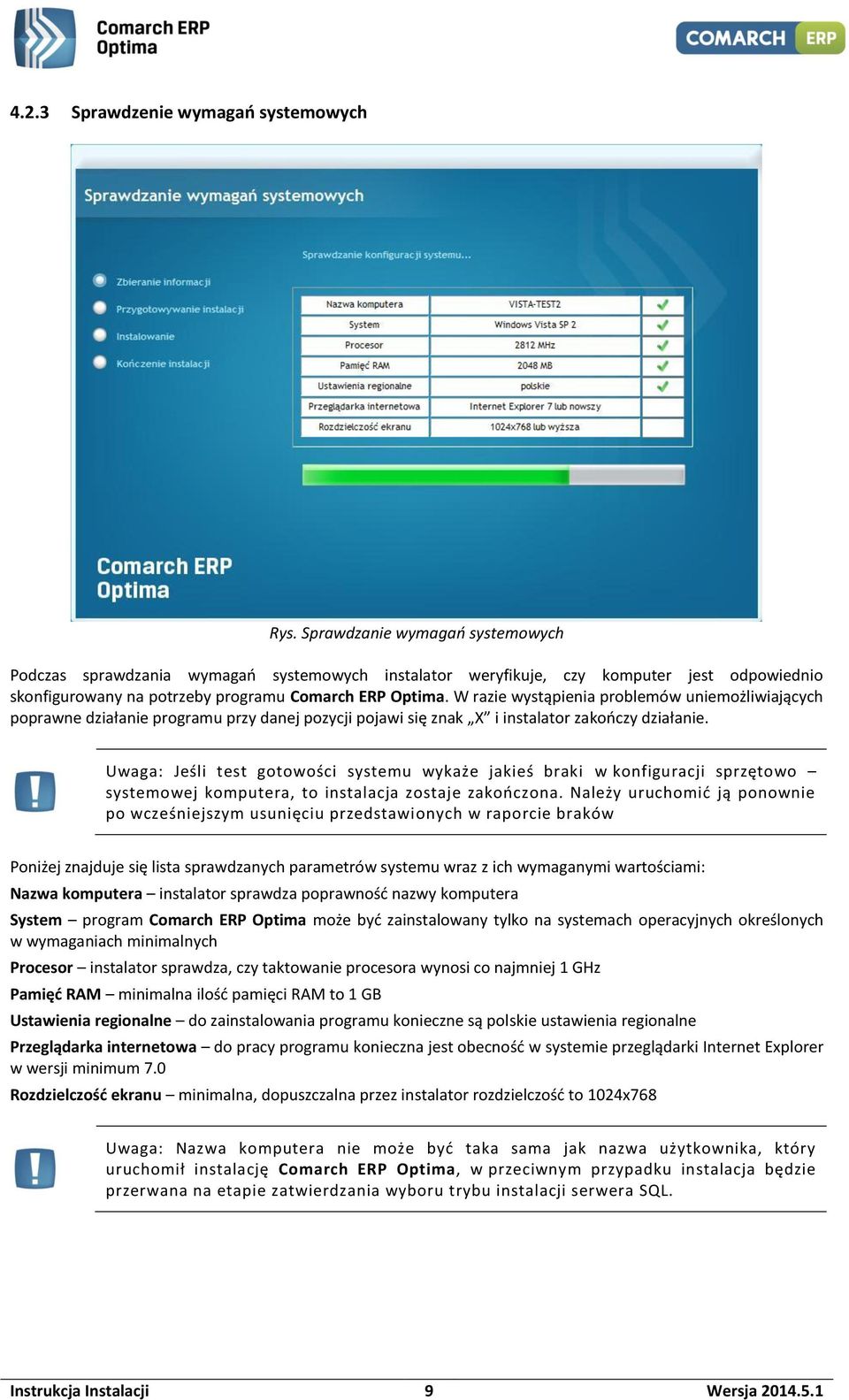 W razie wystąpienia problemów uniemożliwiających poprawne działanie programu przy danej pozycji pojawi się znak X i instalator zakończy działanie.