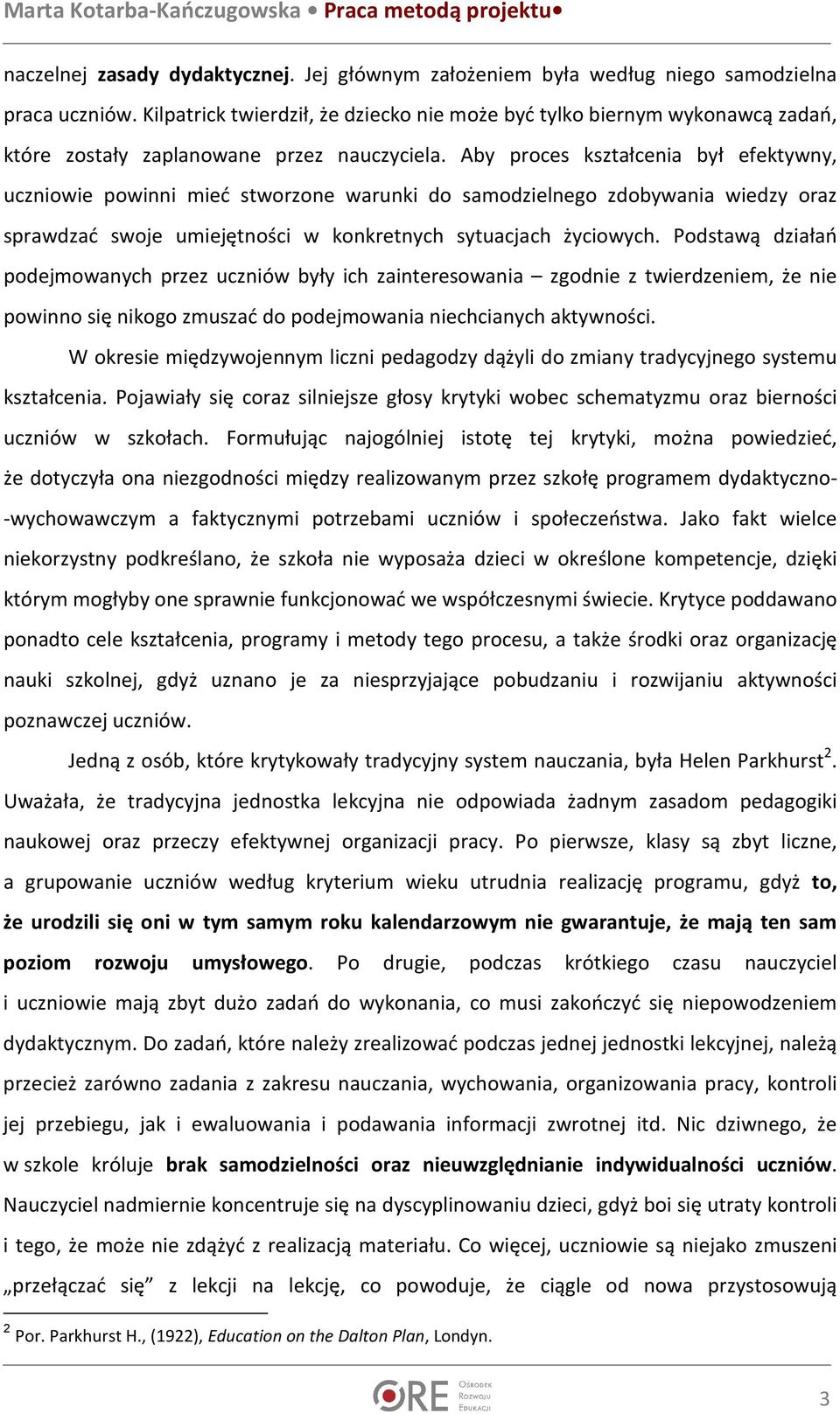 Aby proces kształcenia był efektywny, uczniowie powinni mieć stworzone warunki do samodzielnego zdobywania wiedzy oraz sprawdzać swoje umiejętności w konkretnych sytuacjach życiowych.