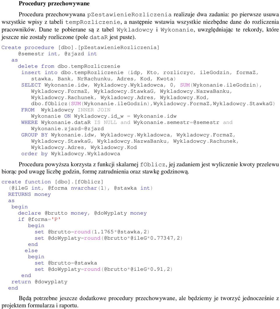 [pzestawienierozliczenia] @semestr int, @zjazd int delete from dbo.temprozliczenie insert into dbo.