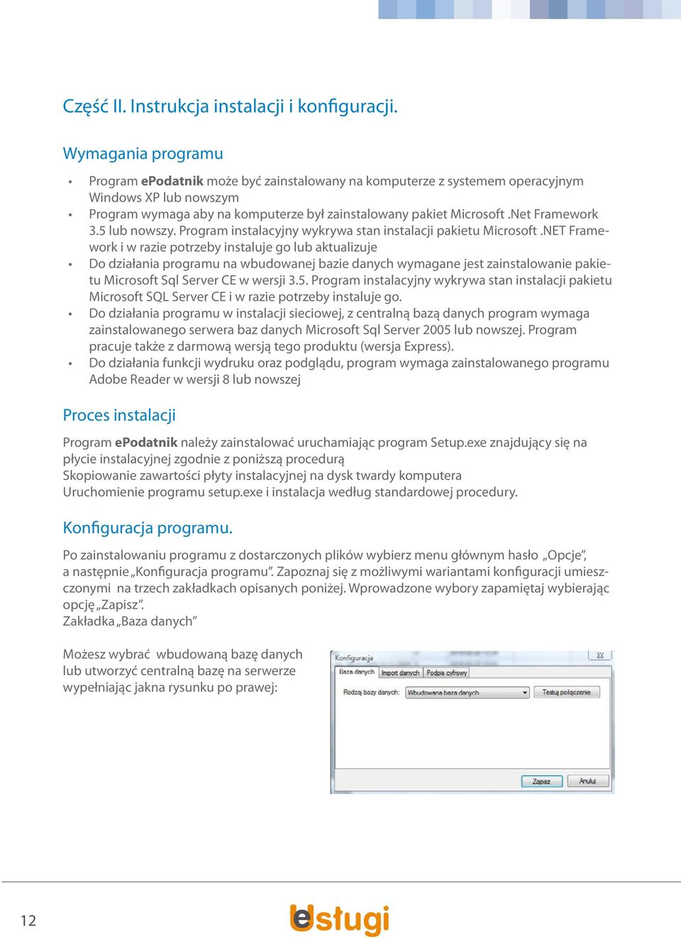 Net Framework 3.5 lub nowszy. Program instalacyjny wykrywa stan instalacji pakietu Microsoft.