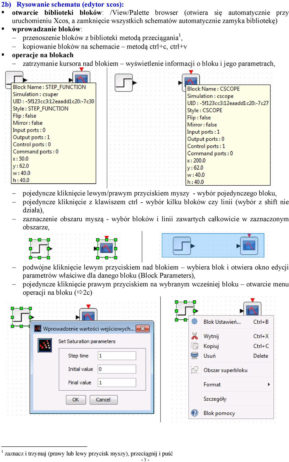 wyświetlenie informacji o bloku i jego parametrach, pojedyncze kliknięcie lewym/prawym przyciskiem myszy - wybór pojedynczego bloku, pojedyncze kliknięcie z klawiszem ctrl - wybór kilku bloków czy