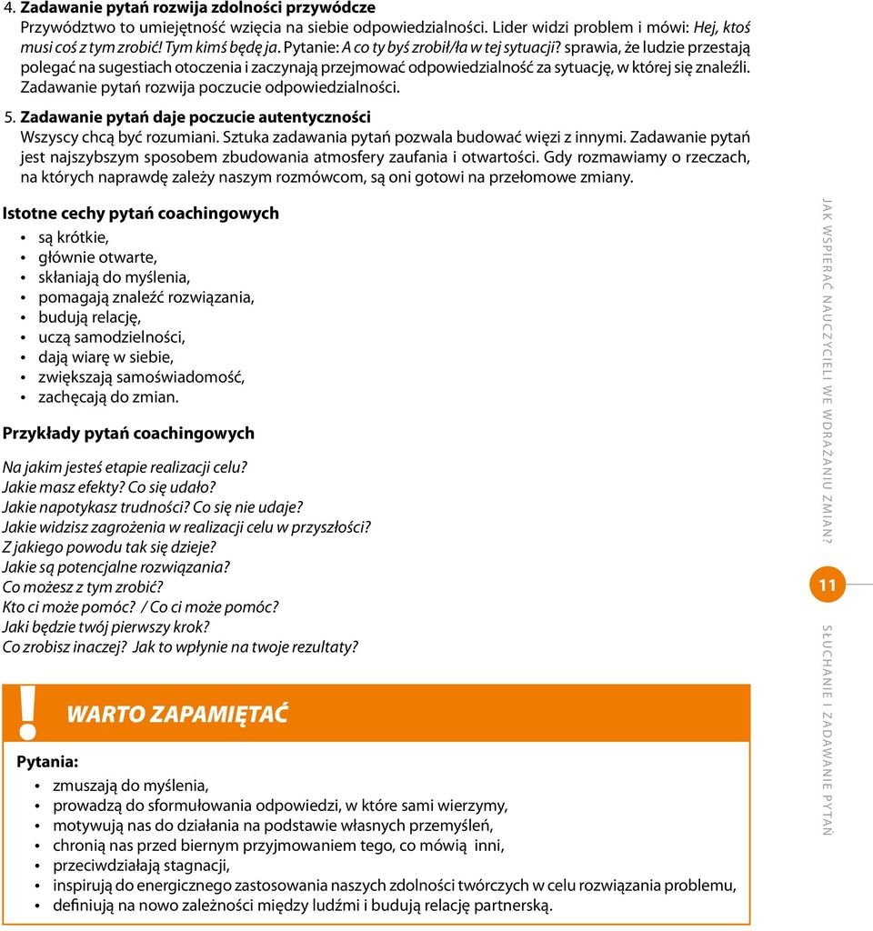 Zadawanie pytań rozwija poczucie odpowiedzialności. 5. Zadawanie pytań daje poczucie autentyczności Wszyscy chcą być rozumiani. Sztuka zadawania pytań pozwala budować więzi z innymi.