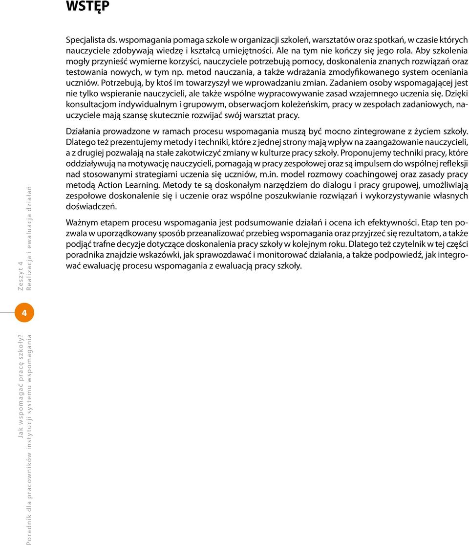 Aby szkolenia mogły przynieść wymierne korzyści, nauczyciele potrzebują pomocy, doskonalenia znanych rozwiązań oraz testowania nowych, w tym np.