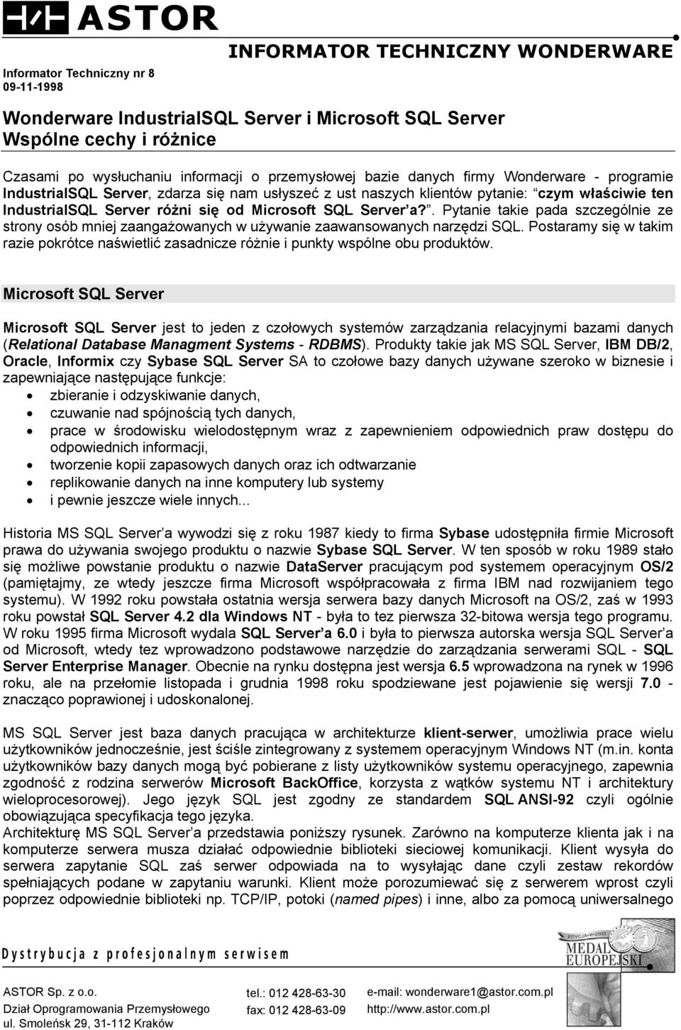 . Pytanie takie pada szczególnie ze strony osób mniej zaangażowanych w używanie zaawansowanych narzędzi SQL.