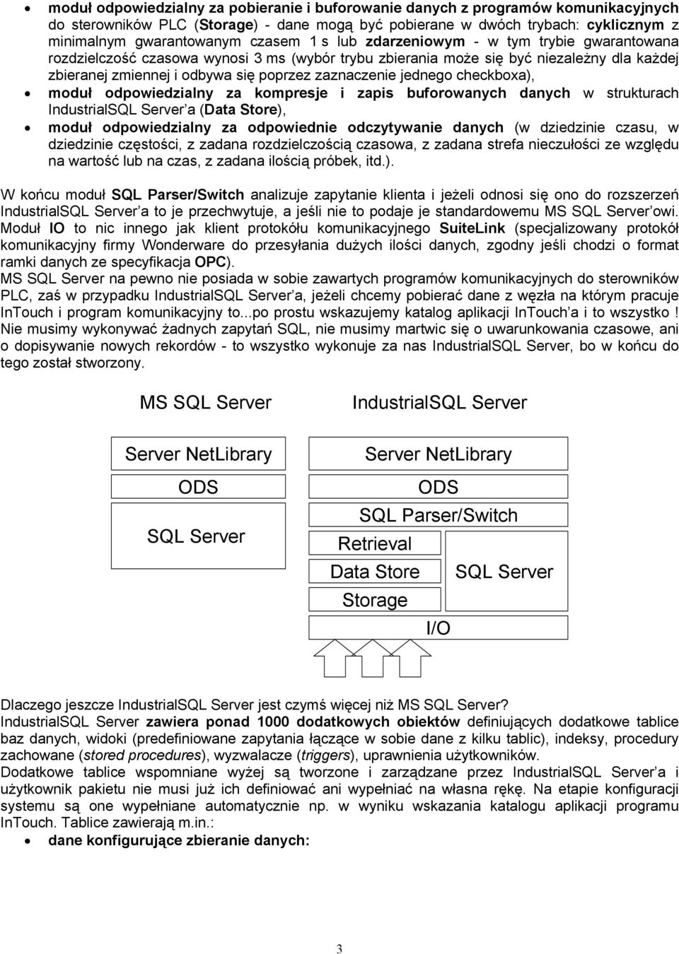 jednego checkboxa), moduł odpowiedzialny za kompresje i zapis buforowanych danych w strukturach IndustrialSQL Server a (Data Store), moduł odpowiedzialny za odpowiednie odczytywanie danych (w