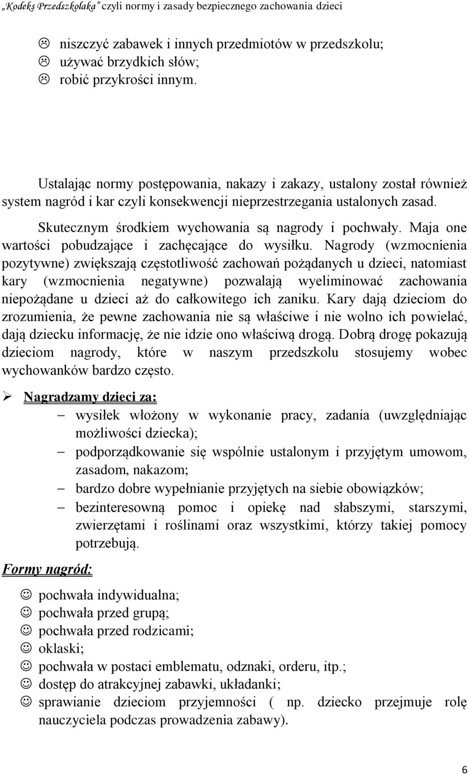 Maja one wartości pobudzające i zachęcające do wysiłku.