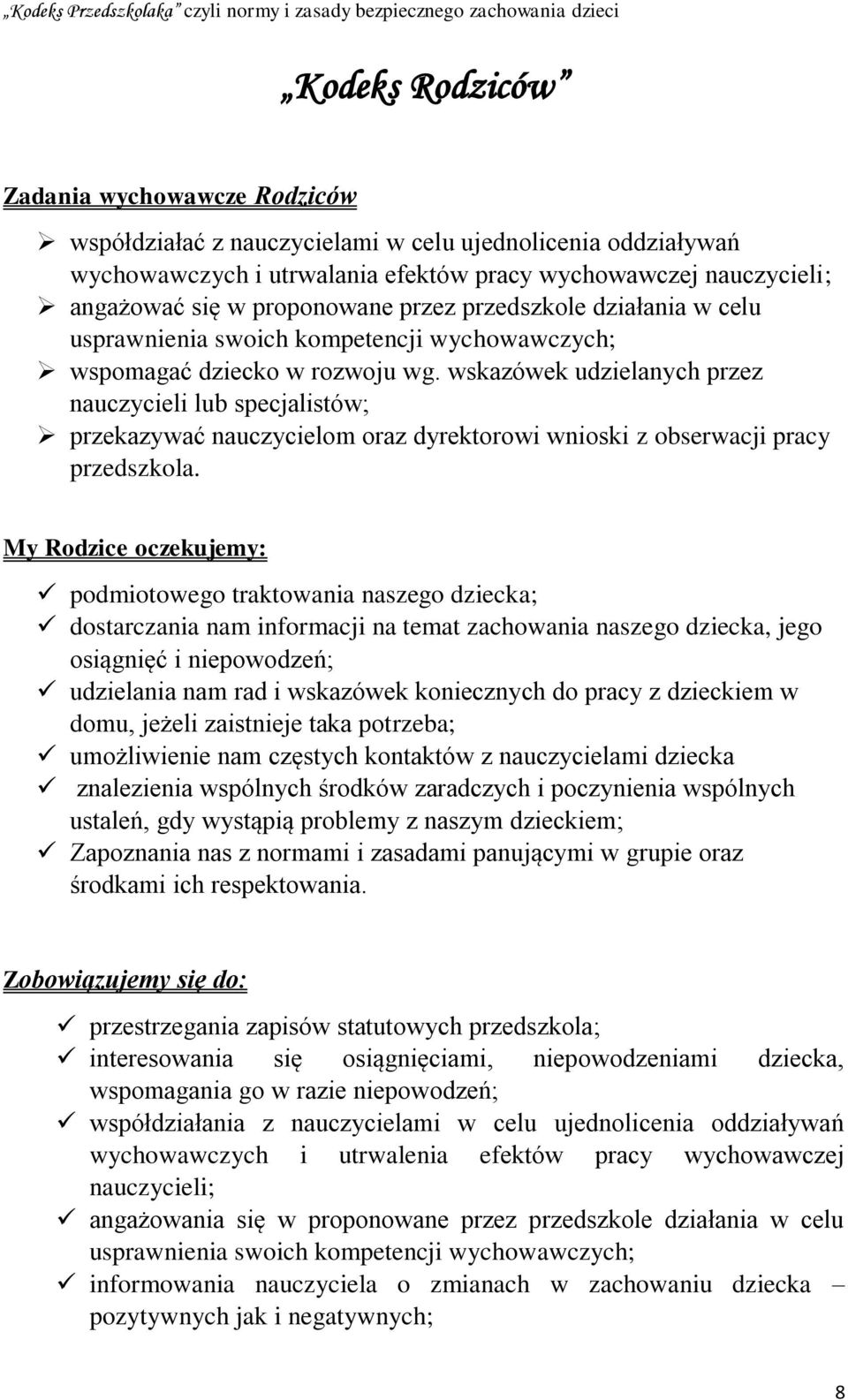 wskazówek udzielanych przez nauczycieli lub specjalistów; przekazywać nauczycielom oraz dyrektorowi wnioski z obserwacji pracy przedszkola.