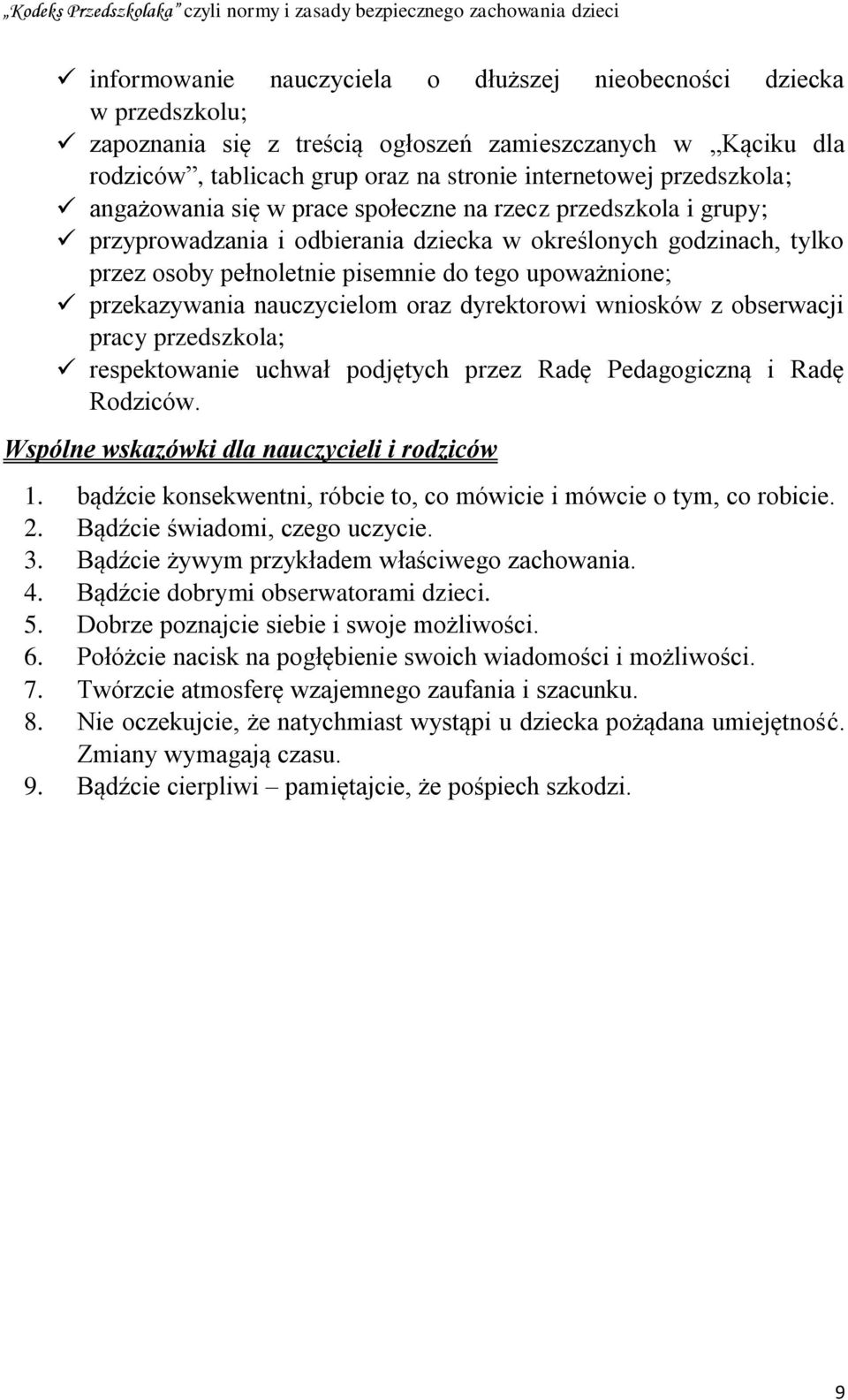 przekazywania nauczycielom oraz dyrektorowi wniosków z obserwacji pracy przedszkola; respektowanie uchwał podjętych przez Radę Pedagogiczną i Radę Rodziców.