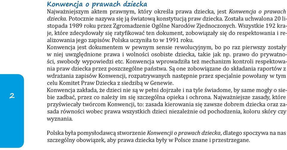 Wszystkie 192 kraje, które zdecydowały się ratyfikować ten dokument, zobowiązały się do respektowania i realizowania jego zapisów. Polska uczyniła to w 1991 roku.