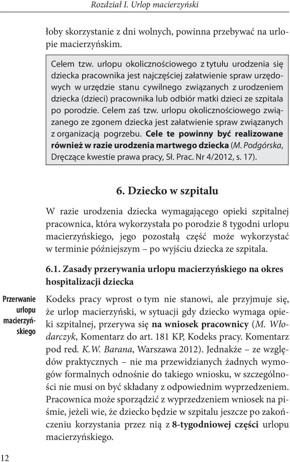 odbiór matki dzieci ze szpitala po porodzie. Celem zaś tzw. urlopu okolicznościowego związanego ze zgonem dziecka jest załatwienie spraw związanych z organizacją pogrzebu.