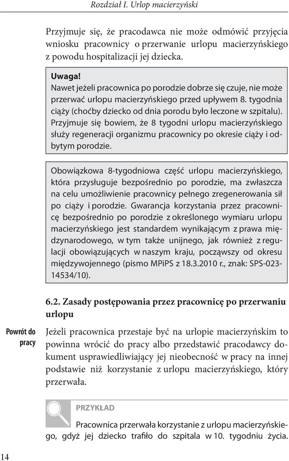 Przyjmuje się bowiem, że 8 tygodni urlopu macierzyńskiego służy regeneracji organizmu pracownicy po okresie ciąży i odbytym porodzie.