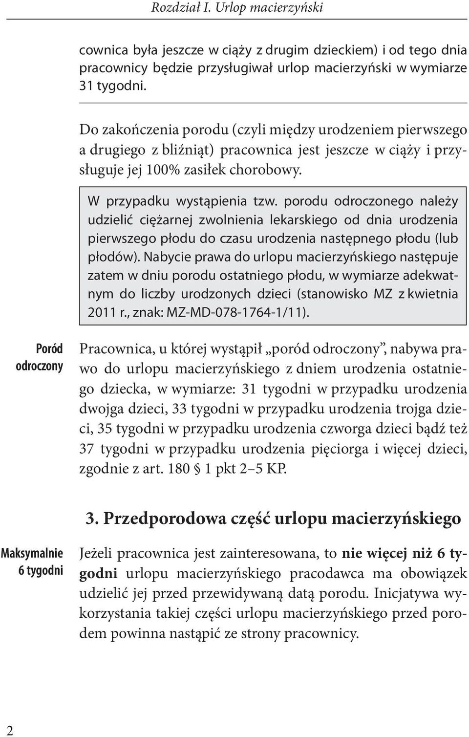 porodu odroczonego należy udzielić ciężarnej zwolnienia lekarskiego od dnia urodzenia pierwszego płodu do czasu urodzenia następnego płodu (lub płodów).